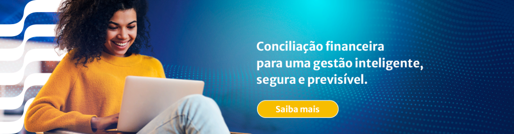 Conciliação financeira para uma gestão inteligente, segura e previsível.